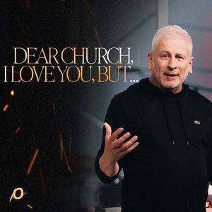 Dear Church, I Love You, But... - Louie Giglio