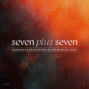 Seven Plus Seven | Part 11 - John 9:1-41