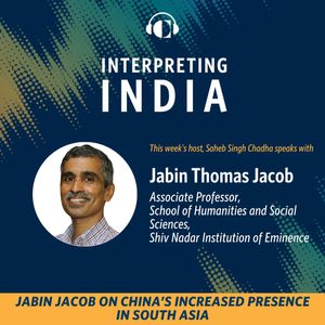 Jabin Jacob on China’s Increased Presence in South Asia