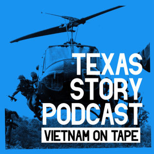 Episode 1 // Vietnam on Tape: A Texas Story Podcast