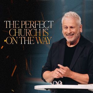 The Perfect Church Is on the Way - Louie Giglio
