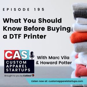 Episode 195 - What You Should Know Before Buying a DTF Printer