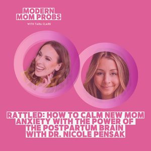 RATTLED: How to Calm New Mom Anxiety with the Power of the Postpartum Brain with Dr. Nicole Pensak