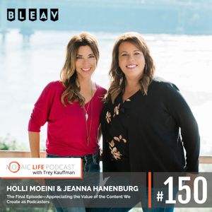 Holli Moeini & Jeanna Hanenburg — The Final Episode: Appreciating the Value of the Content We Create as Podcasters