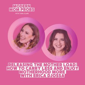 Releasing the Mother Load: How to Carry Less and Enjoy Motherhood More  with Erica Djossa