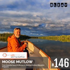 Moose Mutlow — From Yosemite Search & Rescue to Building Outdoor Education Programs