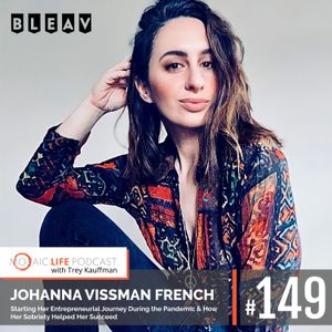 Johanna Vissman French — Starting Her Entrepreneurial Journey During the Pandemic & How Her Sobriety Helped Her Succeed