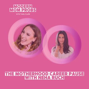 The Motherhood Career Pause with Neha Ruch