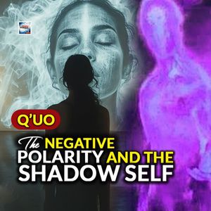Q'uo - The Negative Polarity And The Shadow Self