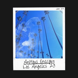 4. Anxious Energy | LA ' 23