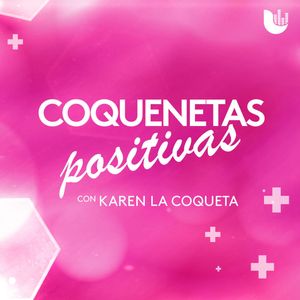‘Coquenetas Positivas’ con Karen ‘La Coqueta’