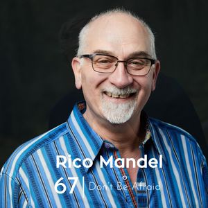 Ep 67. Rico Mandel - Don't Be Afraid