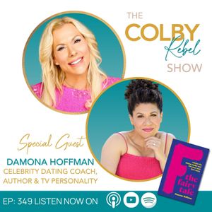 Ep 349 Damona Hoffman, Celebrity Dating Coach joins the Colby Rebel Show