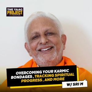 Sri M On Overcoming Karma, Tracking Spiritual Progress, & More