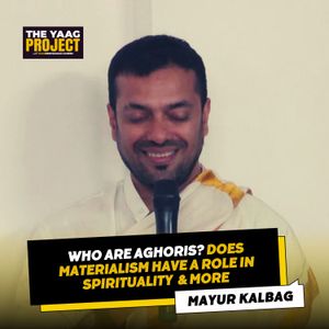 Aghoris, Mt Kailash, Materialism & more ft. Mayur Kalbag