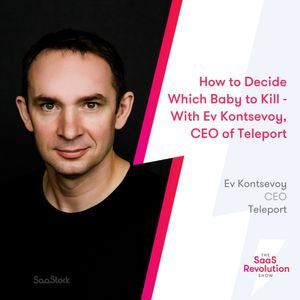 How to Decide Which Baby to Kill - With Ev Kontsevoy, CEO of Teleport