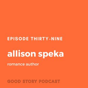 Episode 39: Allison Speka, Romance Author