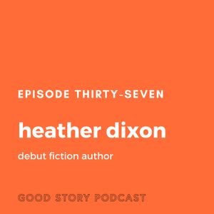 Episode 37: Heather Dixon, Debut Fiction Author