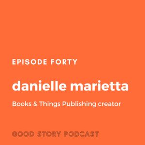 Episode 40: Danielle Marietta, Creator of Books & Things Publishing
