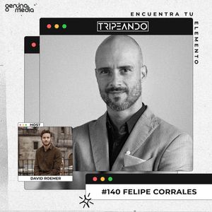 #140 Felipe Corrales - Reprogramando tu mente y tu espíritu: de banquero a Entrenador Mental, el método Libremente y cómo lograr un cambio radical en tu estilo de vida