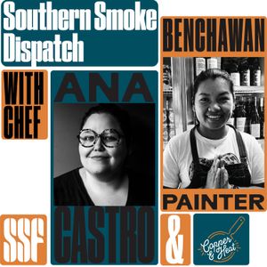 Southern Smoke Dispatch w/ Chefs Ana Castro and G Benchawan Painter