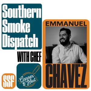 Southern Smoke Dispatch w/ Chef Emmanuel Chavez