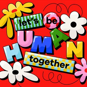 Let's Be Human Together