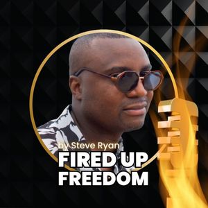 Fired Up Freedom with Steve Ryan