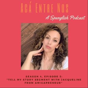 Season 4, Episode 5: Tell My Story Segment with Jacqueline from Amigapreneur