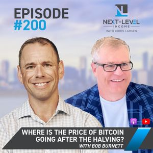 Ep 200: Where is the price of Bitcoin going after the Halving? with Bob Burnett