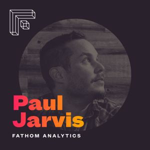 Paul Jarvis – Fathom Analytics