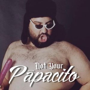Not Your Papacito