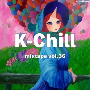 K-Chill mixtape vol.36  (K-RnB 알앤비 + K-Hip-Hop 힙합 + K-Indie 인디)