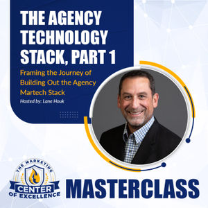 October 2023 MCOE Masterclass|  Framing the Journey of Building Out the Agency Martech Stack.