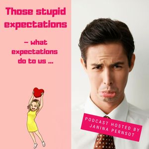 Those stupid expectations – what expectations do to us ...