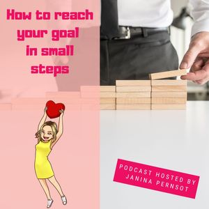 How to reach your goal in small steps