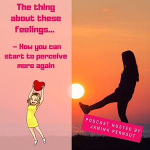 The thing about these feelings... – How you can start to perceive more again
