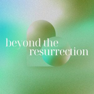 beyond the resurrection | Stanley Ross