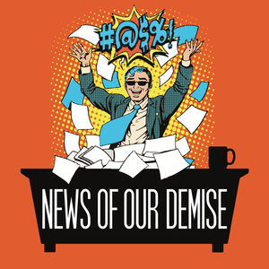 News Of Our Demise - Ep203 - Damn It, Bob