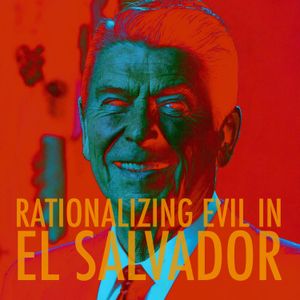EPISODE 105: Rationalizing Evil in El Salvador
