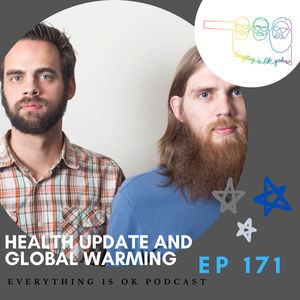 Ep 171: Health Update and Global Warming