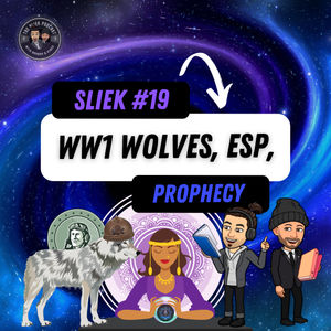 SLIEK #19: WW1 Wolves, ESP, Prophecy