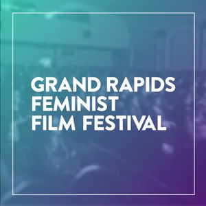 Taking the Middle Seat next to the Grand Rapids Feminist Film Festival