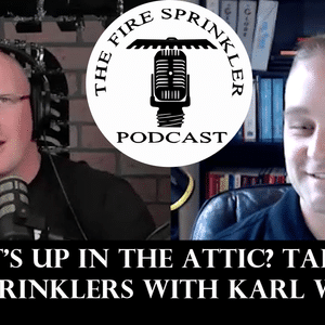 What's up in the Attic? Talking Attic Sprinklers with Karl Wiegand