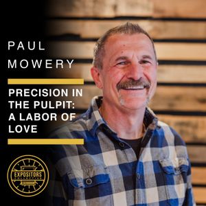 Precision in the Pulpit: A Labor of Love with Paul Mowery