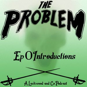 The Problem: A Lockwood and Co Podcast