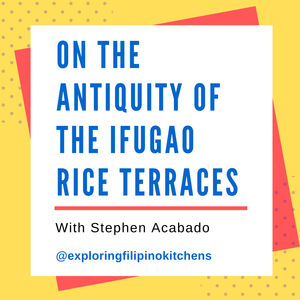 EP 26: On The Antiquity of the Ifugao Rice Terraces with Stephen Acabado