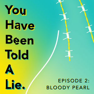 Shoes Off Presents: You Have Been Told A Lie Episode 2: Bloody Pearl