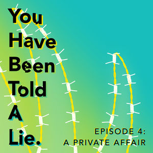 Shoes Off Presents: You Have Been Told A Lie Episode 4: A Private Affair