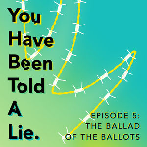 Shoes Off Presents: You Have Been Told A Lie Episode 5: The Ballad of the Ballots
